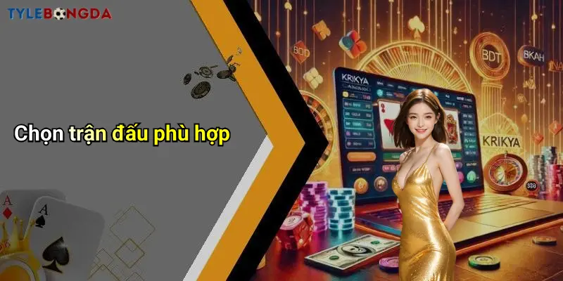 Chọn trận đấu phù hợp