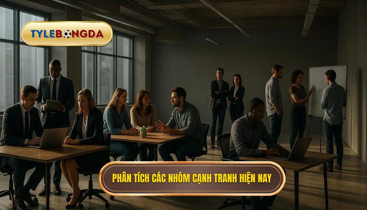 Phân tích chuyên sâu về các nhóm cạnh tranh