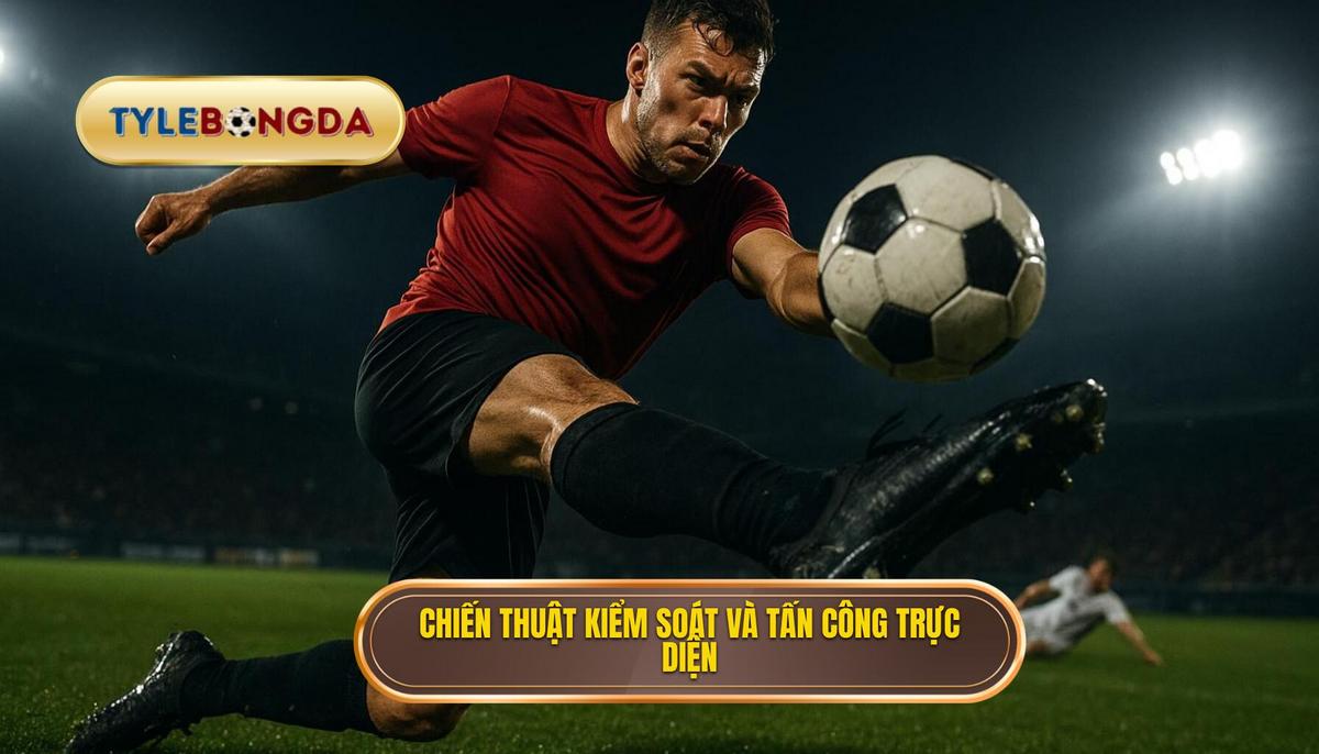 Ưu điểm Chiến thuật_ Kiểm soát Trung Tuyến và Tấn công Trực diện