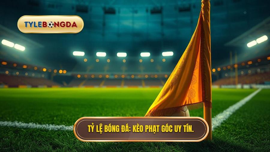 Kèo cược đội nhận quả phạt góc trong 10 phút đầu: Nghệ thuật soi kèo và chiến thuật bất bại