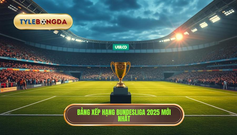 Bảng xếp hạng Bundesliga 2025 mới nhất